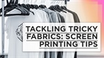 Tackling Tricky Fabrics: Screen Printing Tips