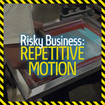 Risky Business: Repetitive Motion