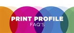 Print Profile FAQ’s