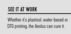 See it at work: Whether it's plastisol, water-based or DTG printing, the Aeolus can cure it.