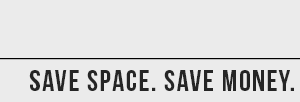 
Save Space. Save Money.
