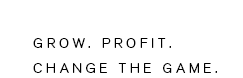 Grow. Profit. Change The Game.