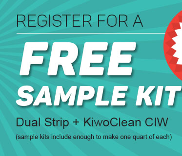 Register for a FREE Dual Strip + KiwoClean Sample CIW (sample kits include enough to make one quart of each)