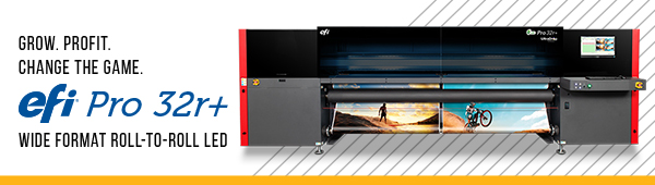 Grow. Profit. Change the game. EFI Pro 32r+ Wide Format Roll-to-Roll LED Printer
