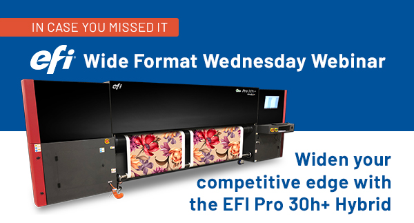 EFI Wide Format Wednesday Webinar - In Case You Missed It