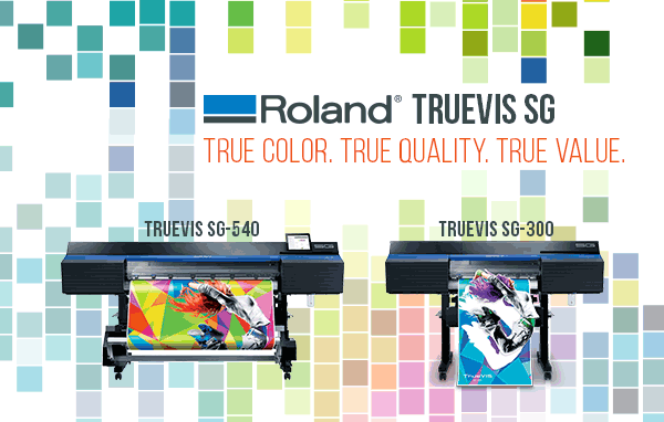 Roland TrueVIS SG Series - True Color. True Quality. True Value.